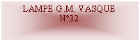 Zone de Texte: LAMPE G.M. VASQUEN32