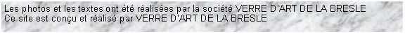 Zone de Texte: Les photos et les textes ont t ralises par la socit VERRE DART DE LA BRESLECe site est conu et ralis par VERRE DART DE LA BRESLE 