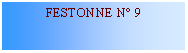 Zone de Texte: FESTONNE N 9